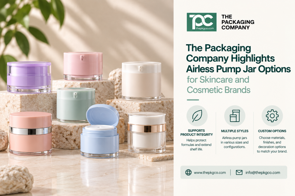 The Packaging Company Highlights Airless Pump Jar Options for Skincare and Cosmetic Brands - IssueWire